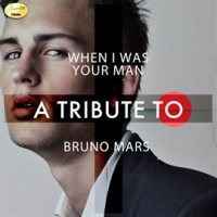 When_I_Was_Your_Man_-_A_Tribute_To_Bruno_Mars